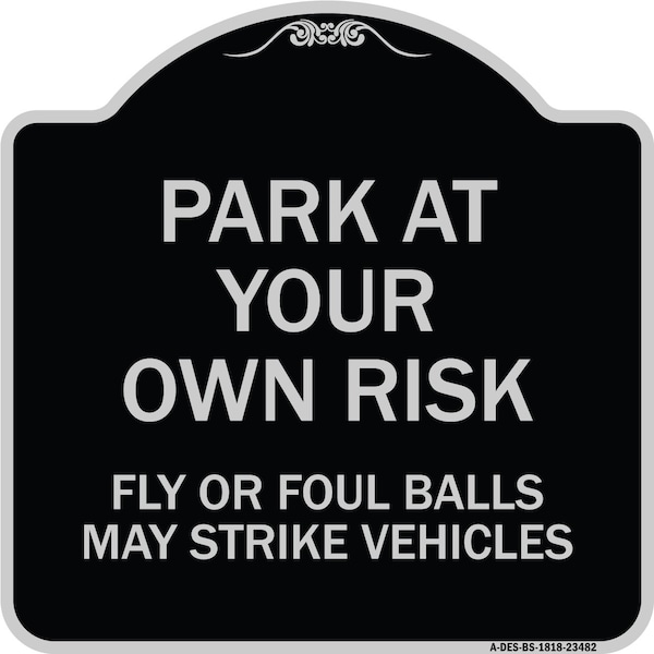 Signmission Park Your Own Risk Fly or Foul Balls May Strike Vehicles Heavy-Gauge Alum, 18" x 18", BS-1818-23482 A-DES-BS-1818-23482 - main